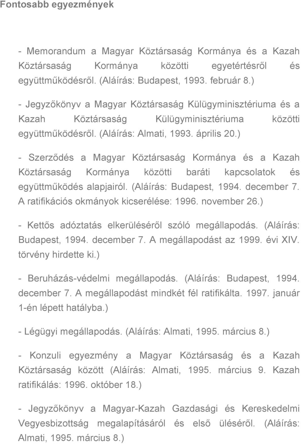 ) - Szerződés a Magyar Köztársaság Kormánya és a Kazah Köztársaság Kormánya közötti baráti kapcsolatok és együttműködés alapjairól. (Aláírás: Budapest, 1994. december 7.