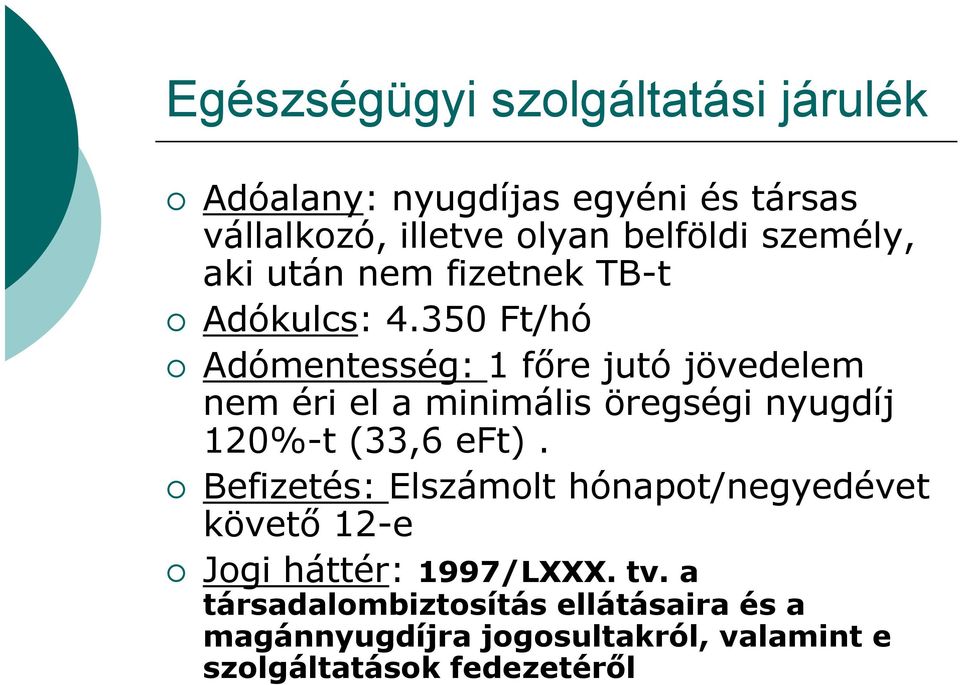 350 Ft/hó Adómentesség: 1 főre ő jutó jövedelem nem éri el a minimális öregségi nyugdíj 120%-t (33,6 eft).