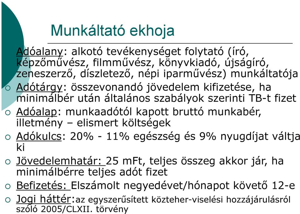 munkabér, illetmény elismert költségek Adókulcs: 20% - 11% egészség és 9% nyugdíjat váltja ki Jövedelemhatár: 25 mft, teljes összeg akkor jár, ha