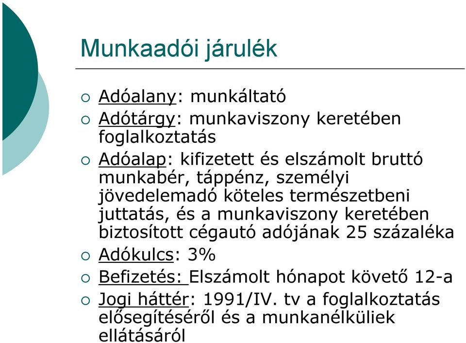 és a munkaviszony keretében biztosított cégautó adójának 25 százaléka Adókulcs: 3% Befizetés: Elszámolt