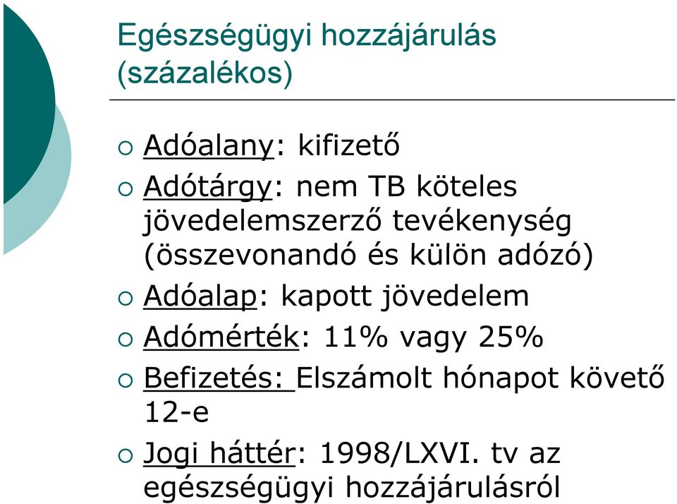 kapott jövedelem Adómérték: 11% vagy 25% Befizetés: Elszámolt hónapot követő