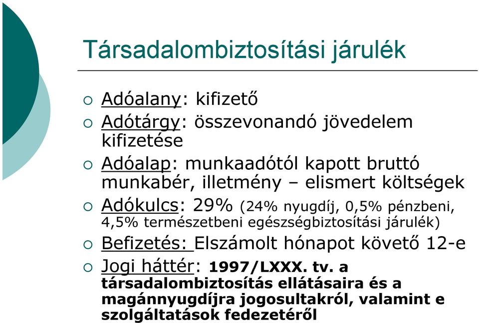 4,5% természetbeni egészségbiztosítási járulék) Befizetés: Elszámolt hónapot követő 12-e Jogi háttér: