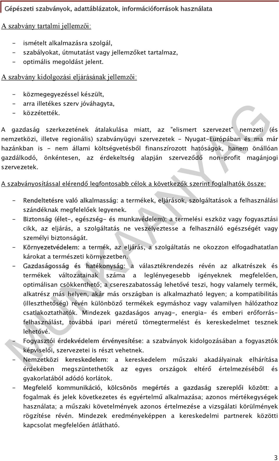 A gazdaság szerkezetének átalakulása miatt, az "elismert szervezet" nemzeti (és nemzetközi, illetve regionális) szabványügyi szervezetek - Nyugat-Európában és ma már hazánkban is - nem állami
