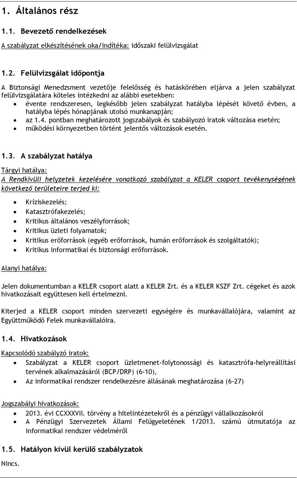 legkésőbb jelen szabályzat hatályba lépését követő évben, a hatályba lépés hónapjának utolsó munkanapján; az 1.4.