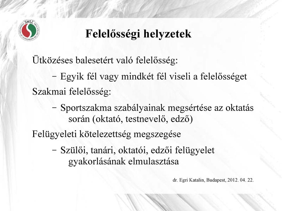 megsértése az oktatás során (oktató, testnevelı, edzı) Felügyeleti