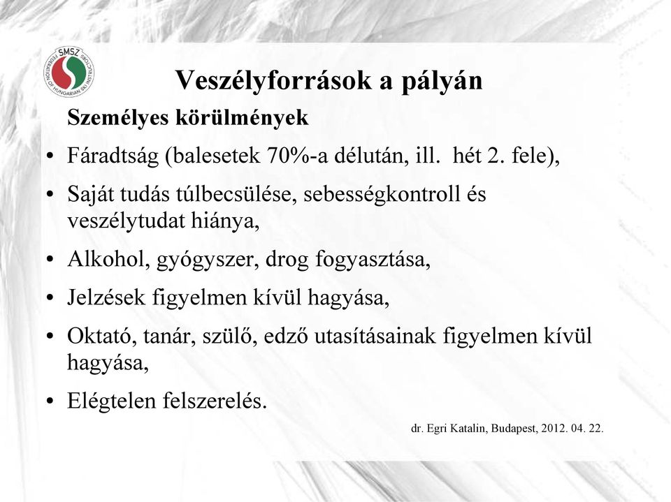 fele), Saját tudás túlbecsülése, sebességkontroll és veszélytudat hiánya, Alkohol,