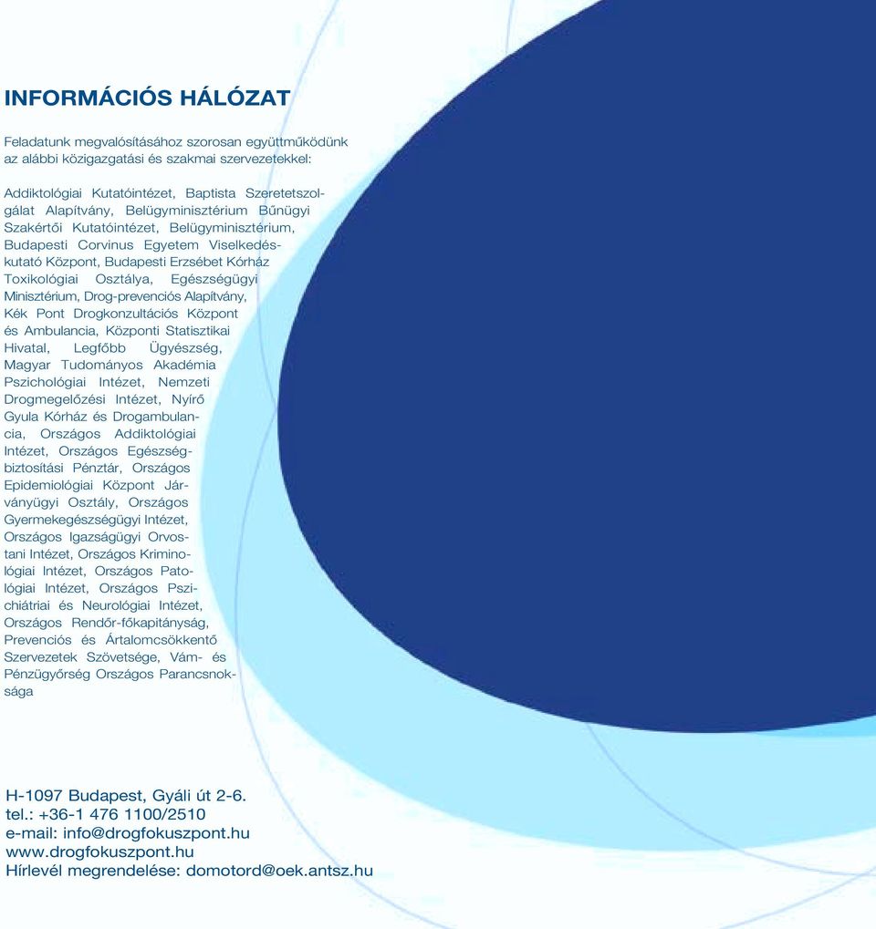 Minisztérium, Drog-prevenciós Alapítvány, Kék Pont Drogkonzultációs Központ és Ambulancia, Központi Statisztikai Hivatal, Legfôbb Ügyészség, Magyar Tudományos Akadémia Pszichológiai Intézet, Nemzeti