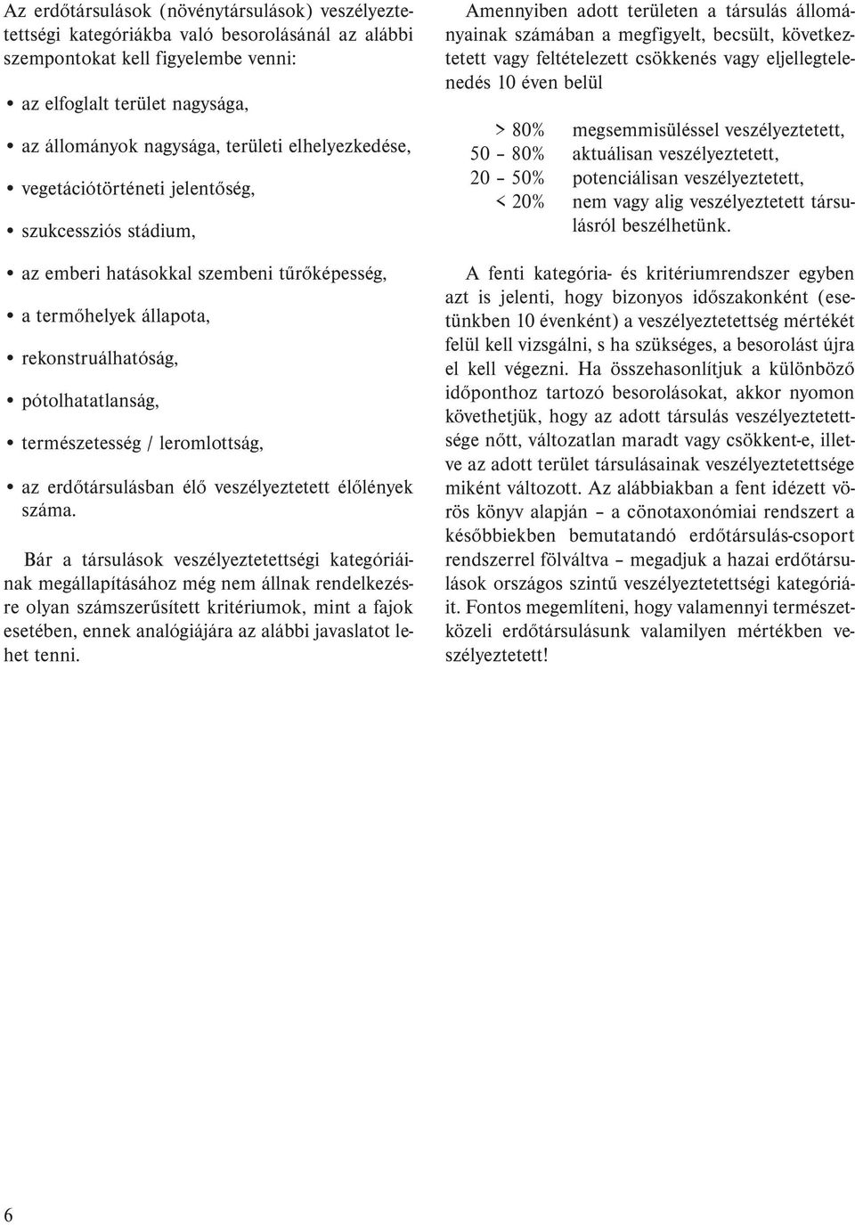 leromlottság, az erdőtársulásban élő veszélyeztetett élőlények száma.