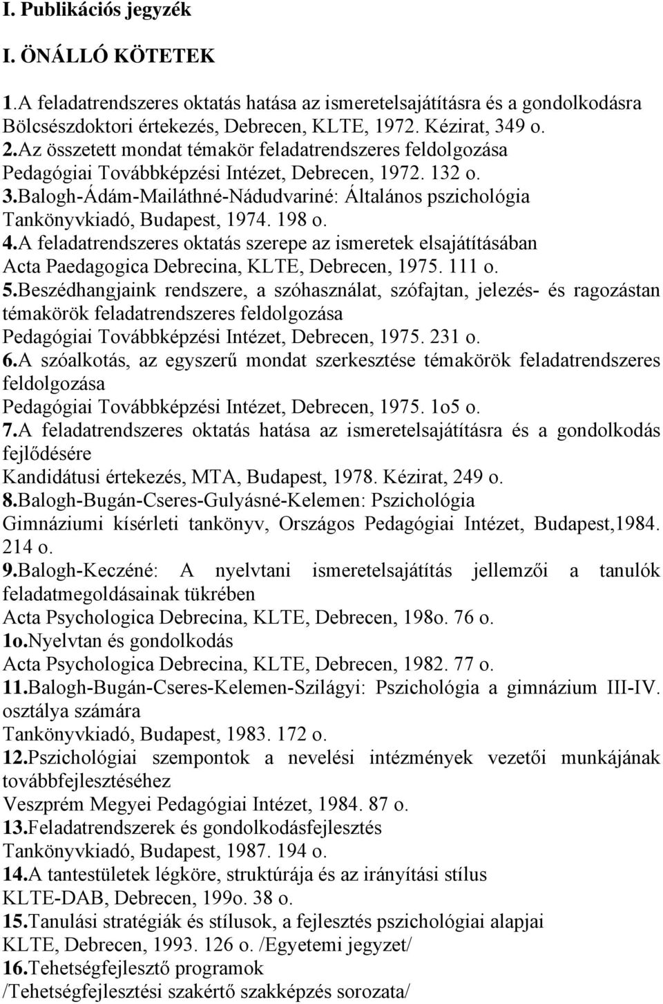 Balogh-Ádám-Mailáthné-Nádudvariné: Általános pszichológia Tankönyvkiadó, Budapest, 1974. 198 o. 4.