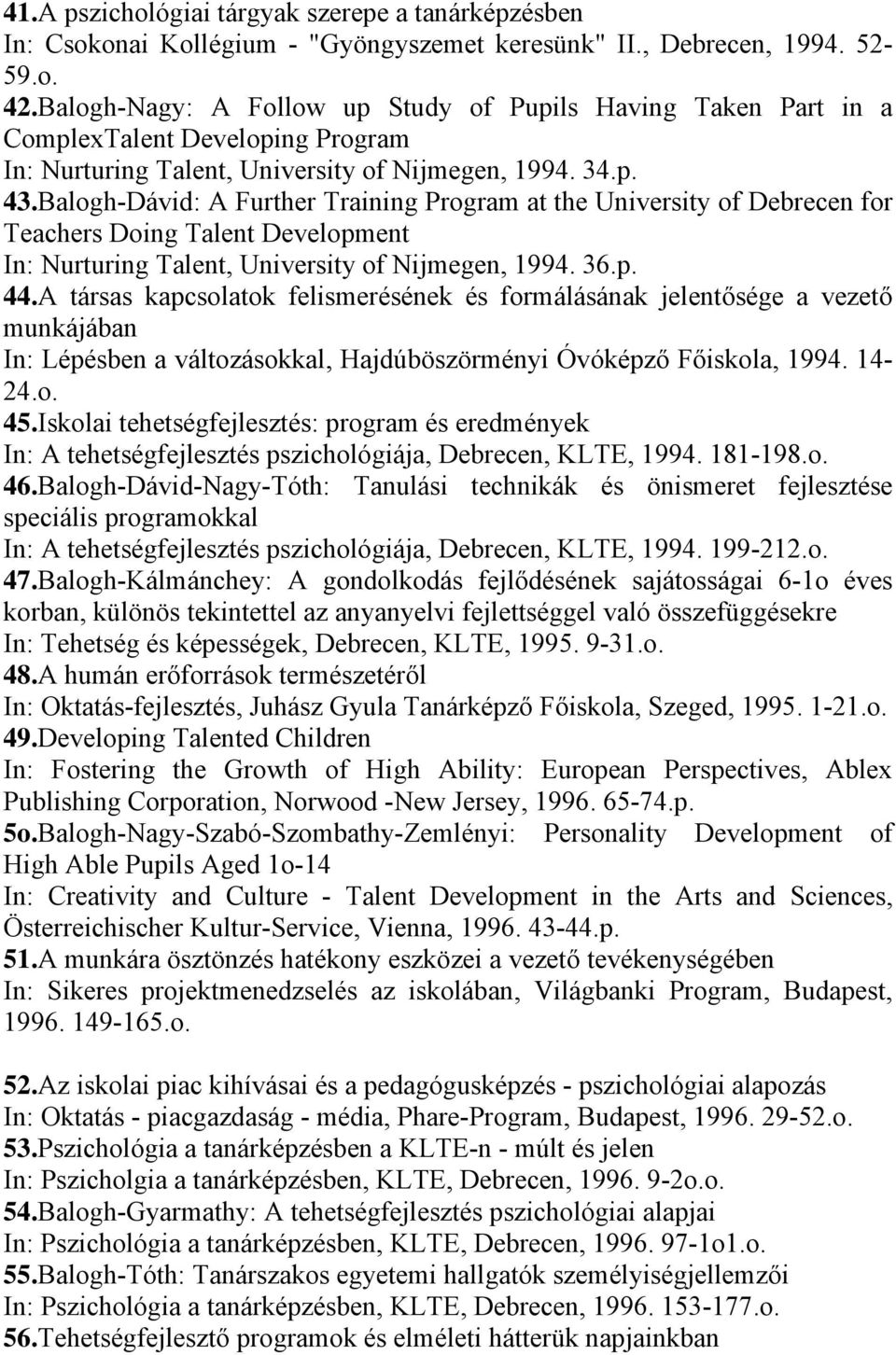 Balogh-Dávid: A Further Training Program at the University of Debrecen for Teachers Doing Talent Development In: Nurturing Talent, University of Nijmegen, 1994. 36.p. 44.