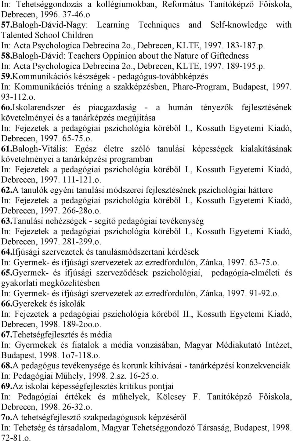 Balogh-Dávid: Teachers Oppinion about the Nature of Giftedness In: Acta Psychologica Debrecina 2o., Debrecen, KLTE, 1997. 189-195.p. 59.