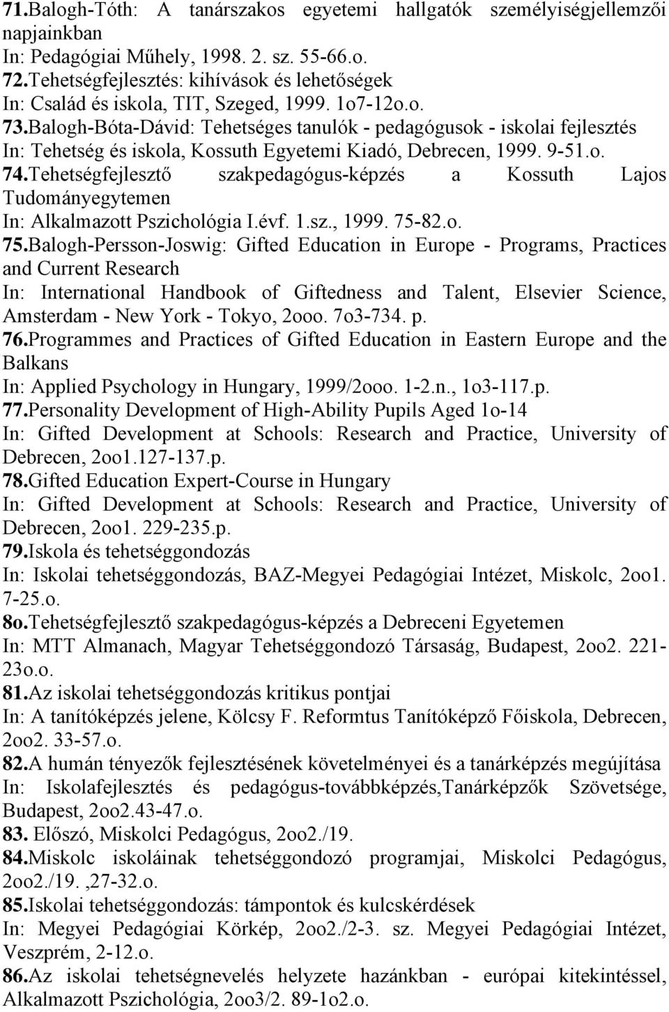 Balogh-Bóta-Dávid: Tehetséges tanulók - pedagógusok - iskolai fejlesztés In: Tehetség és iskola, Kossuth Egyetemi Kiadó, Debrecen, 1999. 9-51.o. 74.