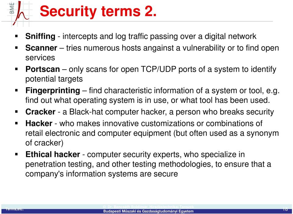 system to identify potential targets Fingerprinting find characteristic information of a system or tool, e.g. find out what operating system is in use, or what tool has been used.