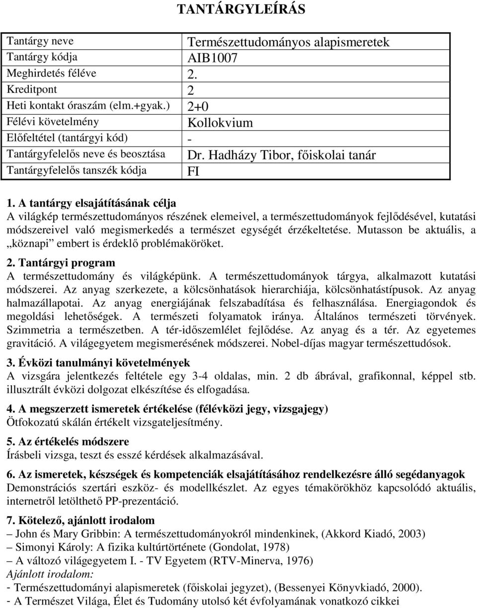 Mutasson be aktuális, a köznapi embert is érdeklő problémaköröket. A természettudomány és világképünk. A természettudományok tárgya, alkalmazott kutatási módszerei.