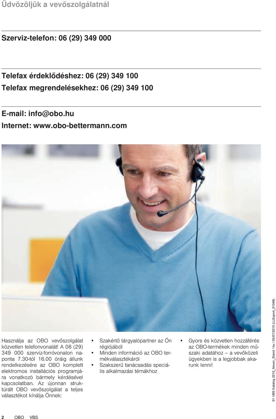 00 óráig állunk rendelkezésére az OBO komplett elektromos installációs programjára vonatkozó bármely kérdésével kapcsolatban.