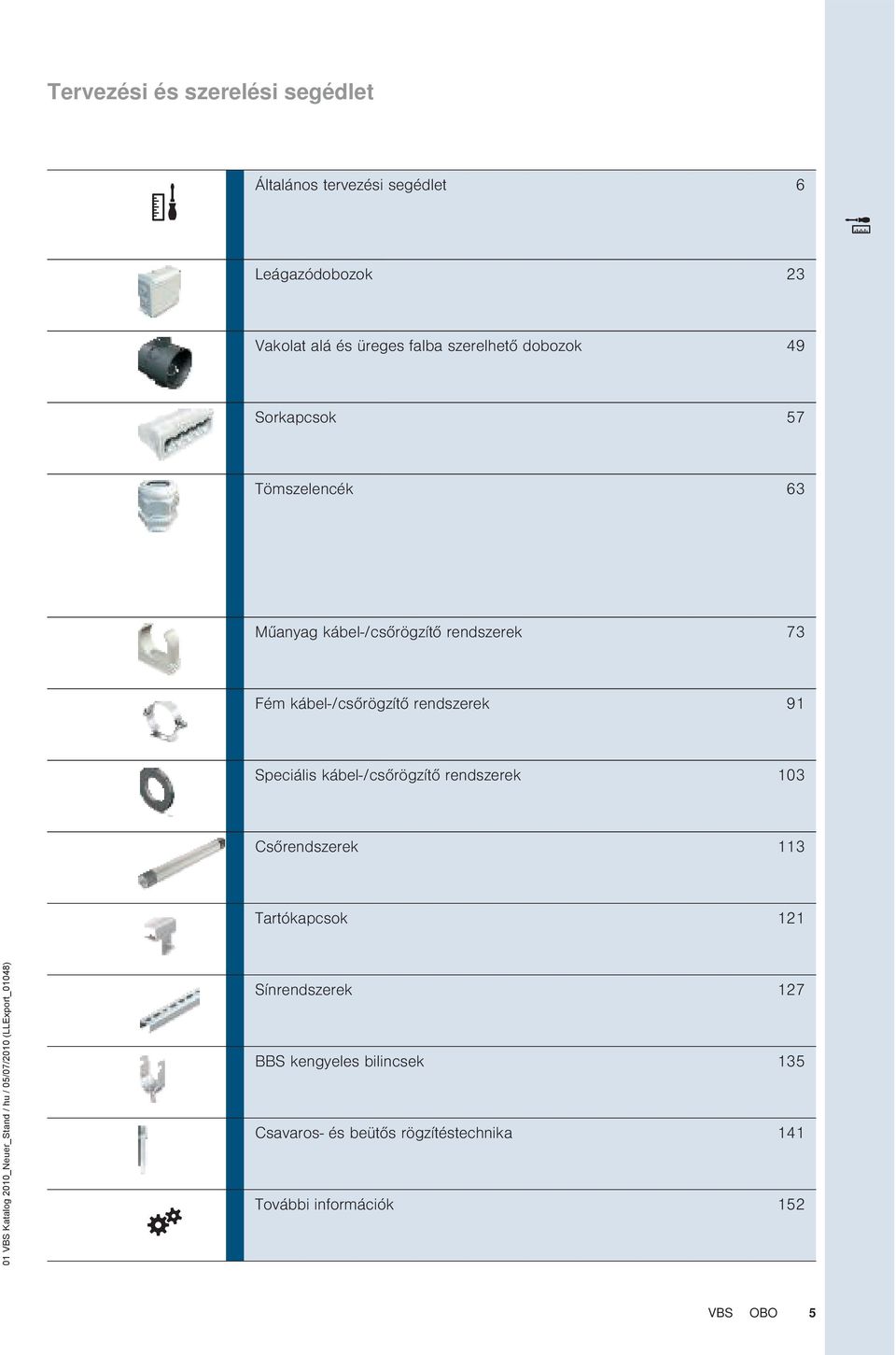 Speciális kábel-/csőrögzítő rendszerek 103 Csőrendszerek 113 Tartókapcsok 121 01 VBS Katalog 2010_Neuer_Stand / hu /