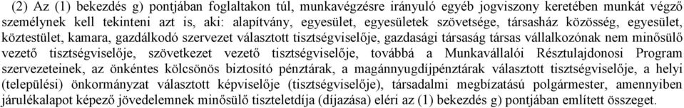 szövetkezet vezető tisztségviselője, továbbá a Munkavállalói Résztulajdonosi Program szervezeteinek, az önkéntes kölcsönös biztosító pénztárak, a magánnyugdíjpénztárak választott tisztségviselője,