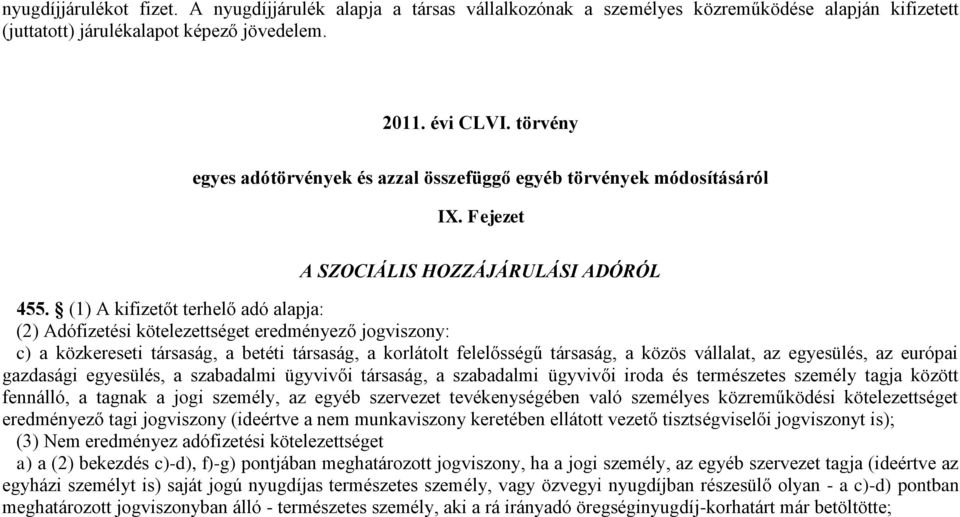 (1) A kifizetőt terhelő adó alapja: (2) Adófizetési et eredményező jogviszony: c) a közkereseti társaság, a betéti társaság, a korlátolt felelősségű társaság, a közös vállalat, az egyesülés, az