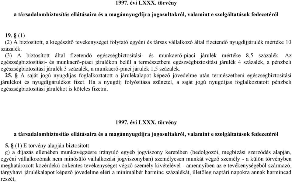 (3) A biztosított által fizetendő egészségbiztosítási- és munkaerő-piaci mértéke 8,5 százalék.