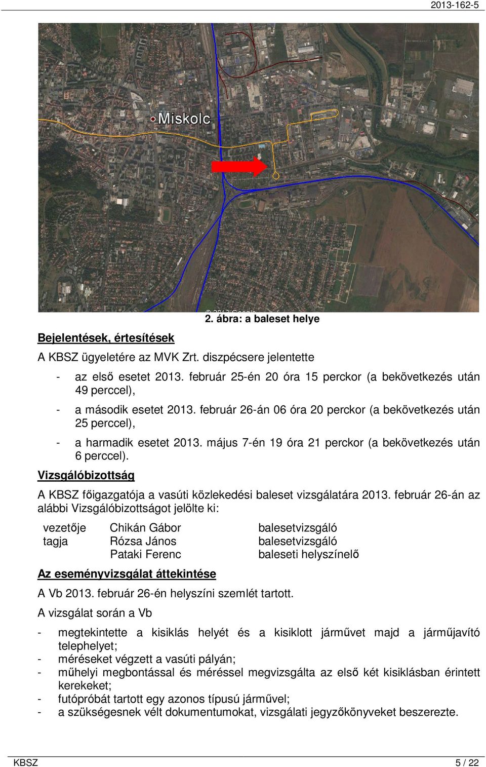 május 7-én 19 óra 21 perckor (a bekövetkezés után 6 perccel). Vizsgálóbizottság A KBSZ fıigazgatója a vasúti közlekedési baleset vizsgálatára 2013.