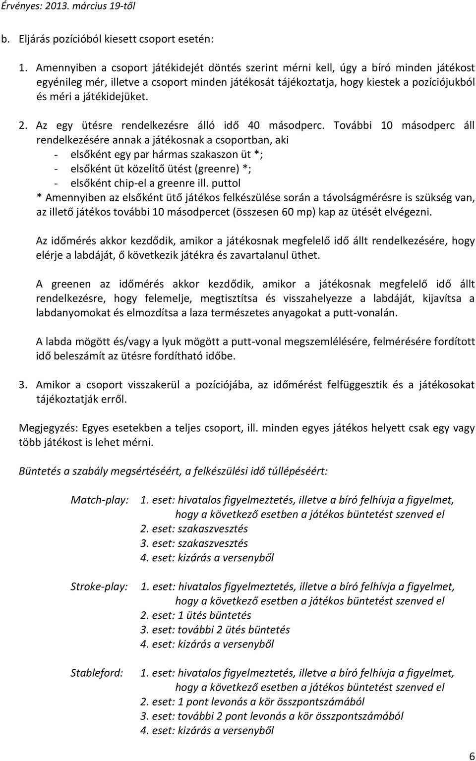 játékidejüket. 2. Az egy ütésre rendelkezésre álló idő 40 másodperc.