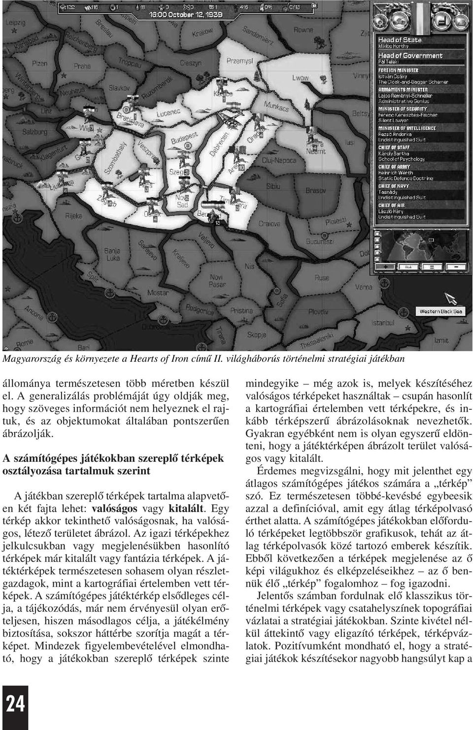 A számítógépes játékokban szereplõ térképek osztályozása tartalmuk szerint A játékban szereplõ térképek tartalma alapvetõen két fajta lehet: valóságos vagy kitalált.