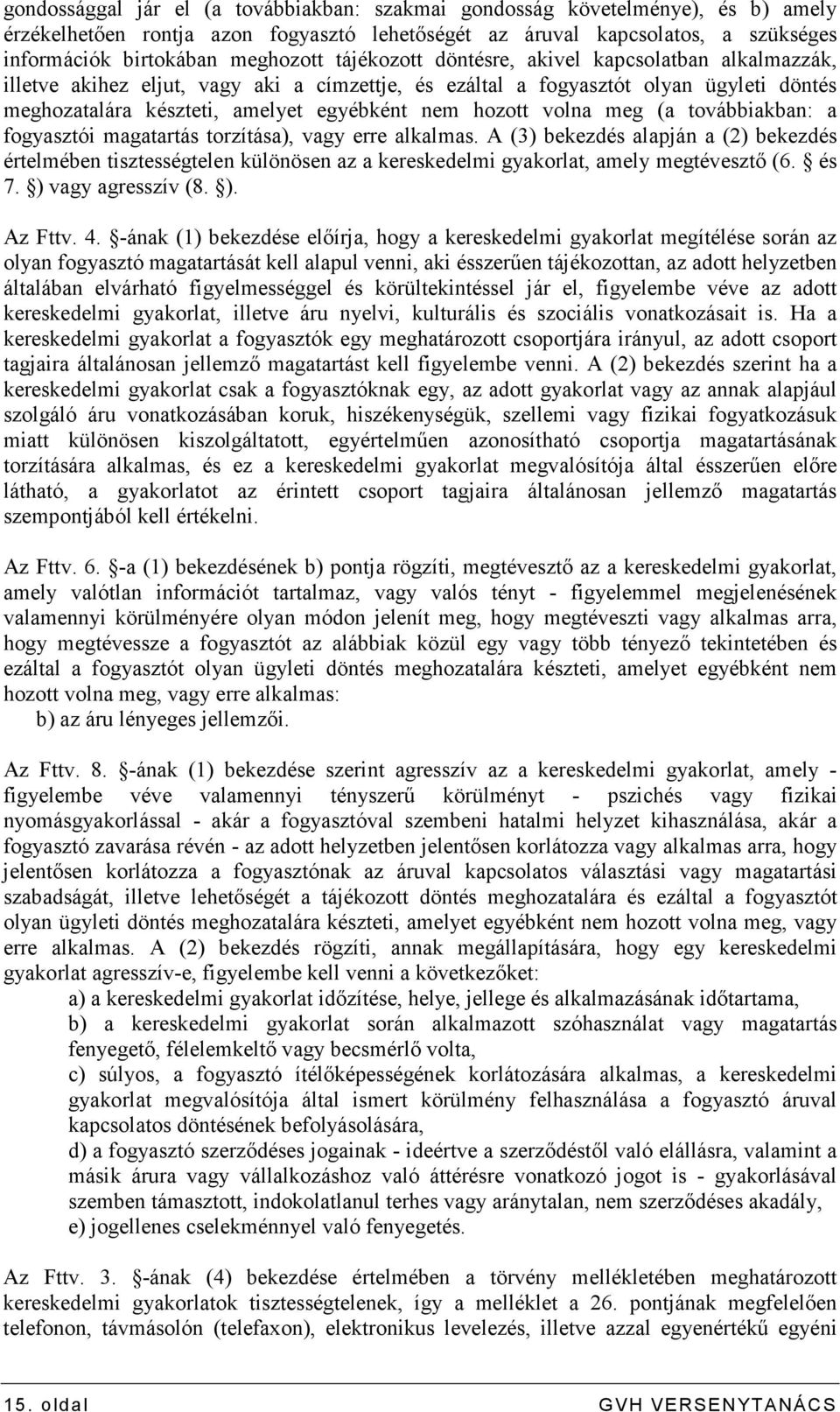 volna meg (a továbbiakban: a fogyasztói magatartás torzítása), vagy erre alkalmas.