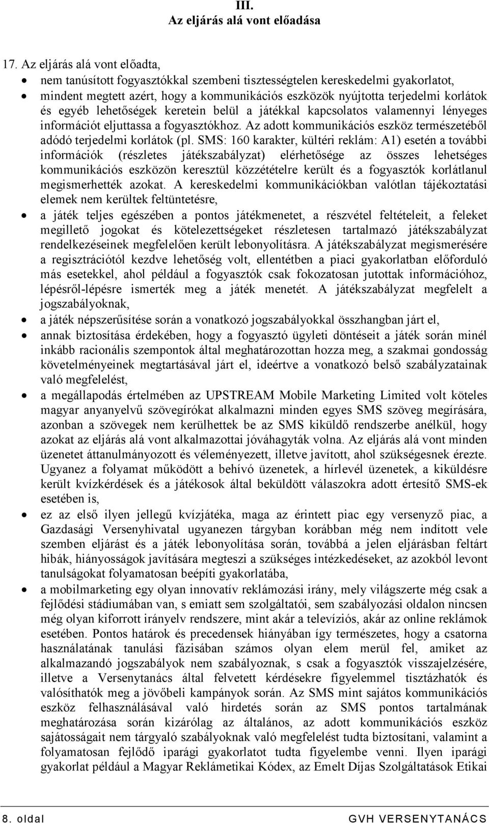 egyéb lehetıségek keretein belül a játékkal kapcsolatos valamennyi lényeges információt eljuttassa a fogyasztókhoz. Az adott kommunikációs eszköz természetébıl adódó terjedelmi korlátok (pl.