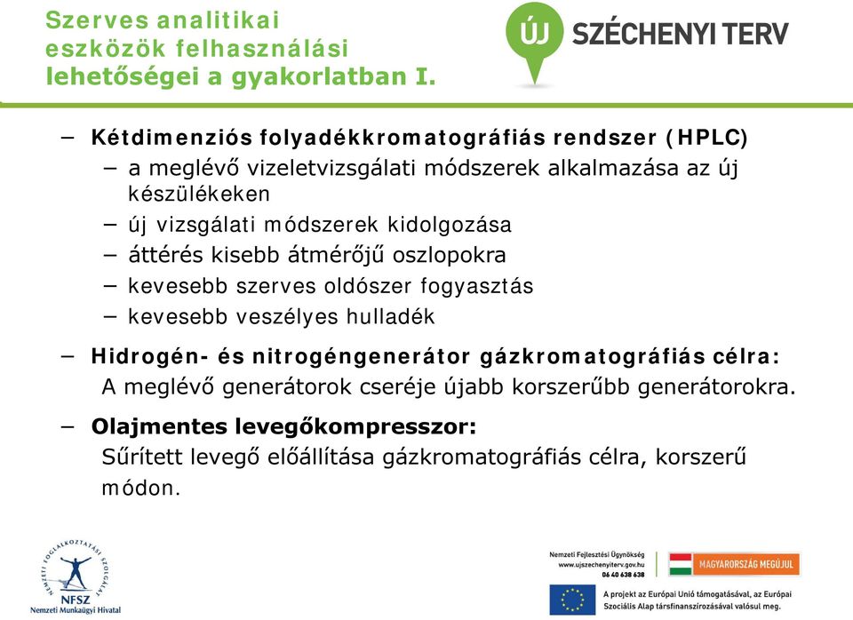 módszerek kidolgozása áttérés kisebb átmérőjű oszlopokra kevesebb szerves oldószer fogyasztás kevesebb veszélyes hulladék Hidrogén- és