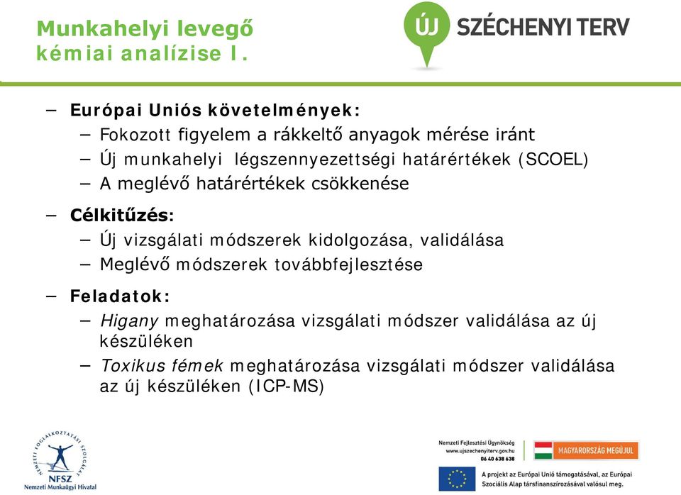 határértékek (SCOEL) A meglévő határértékek csökkenése Célkitűzés: Új vizsgálati módszerek kidolgozása, validálása