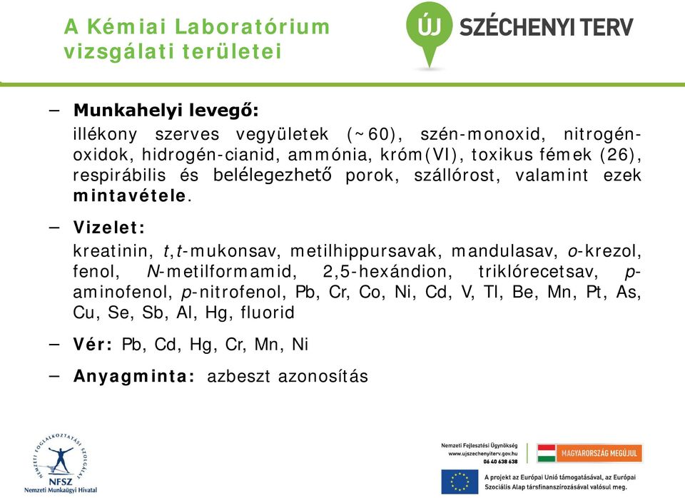 Vizelet: kreatinin, t,t-mukonsav, metilhippursavak, mandulasav, o-krezol, fenol, N-metilformamid, 2,5-hexándion, triklórecetsav, p-