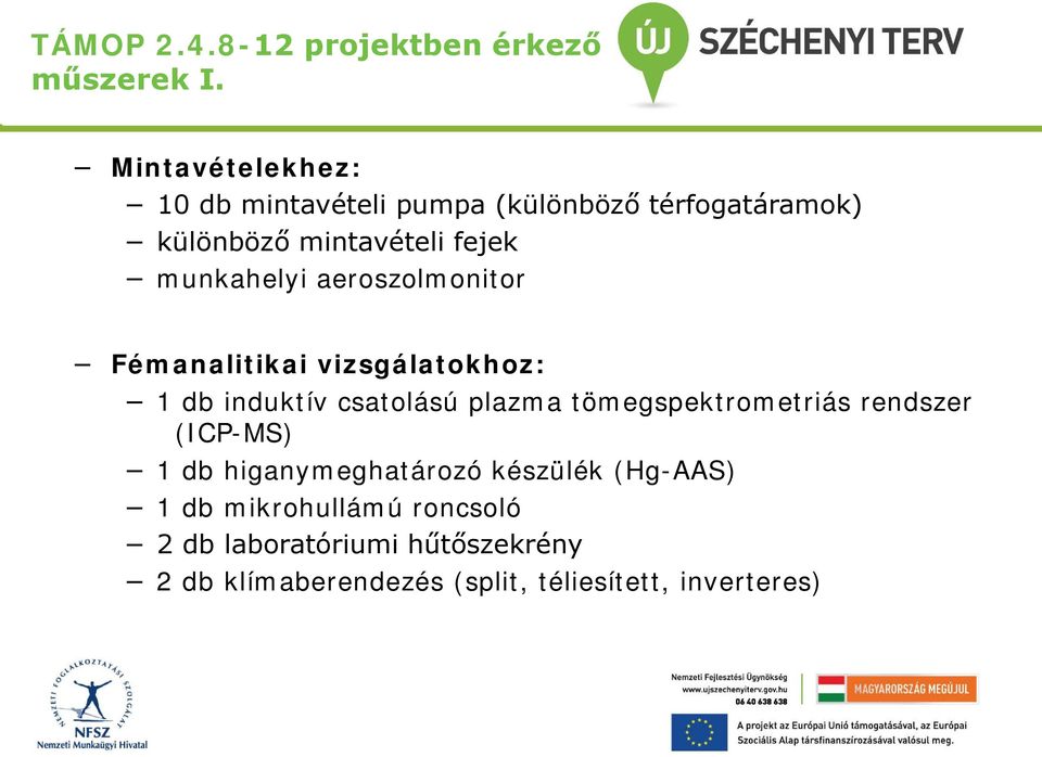 munkahelyi aeroszolmonitor Fémanalitikai vizsgálatokhoz: 1 db induktív csatolású plazma