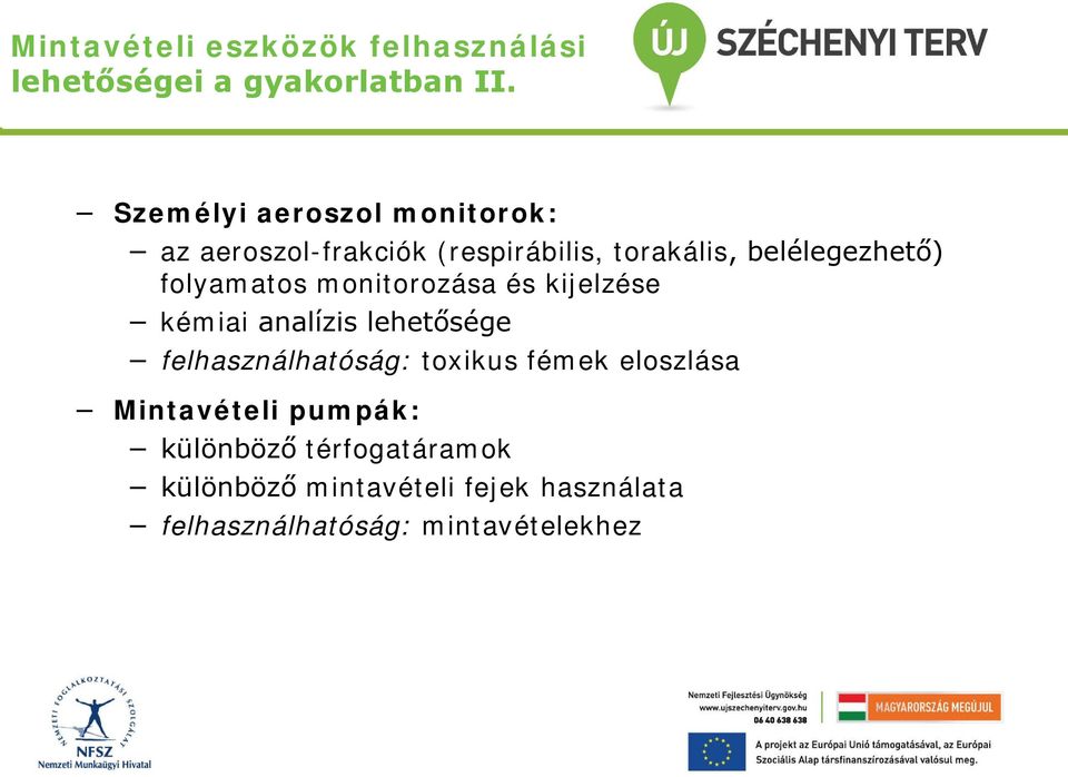 folyamatos monitorozása és kijelzése kémiai analízis lehetősége felhasználhatóság: toxikus