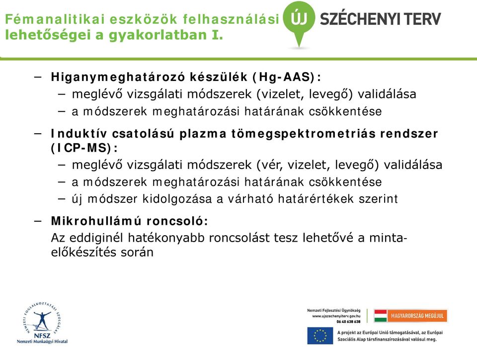 csökkentése Induktív csatolású plazma tömegspektrometriás rendszer (ICP-MS): meglévő vizsgálati módszerek (vér, vizelet, levegő)