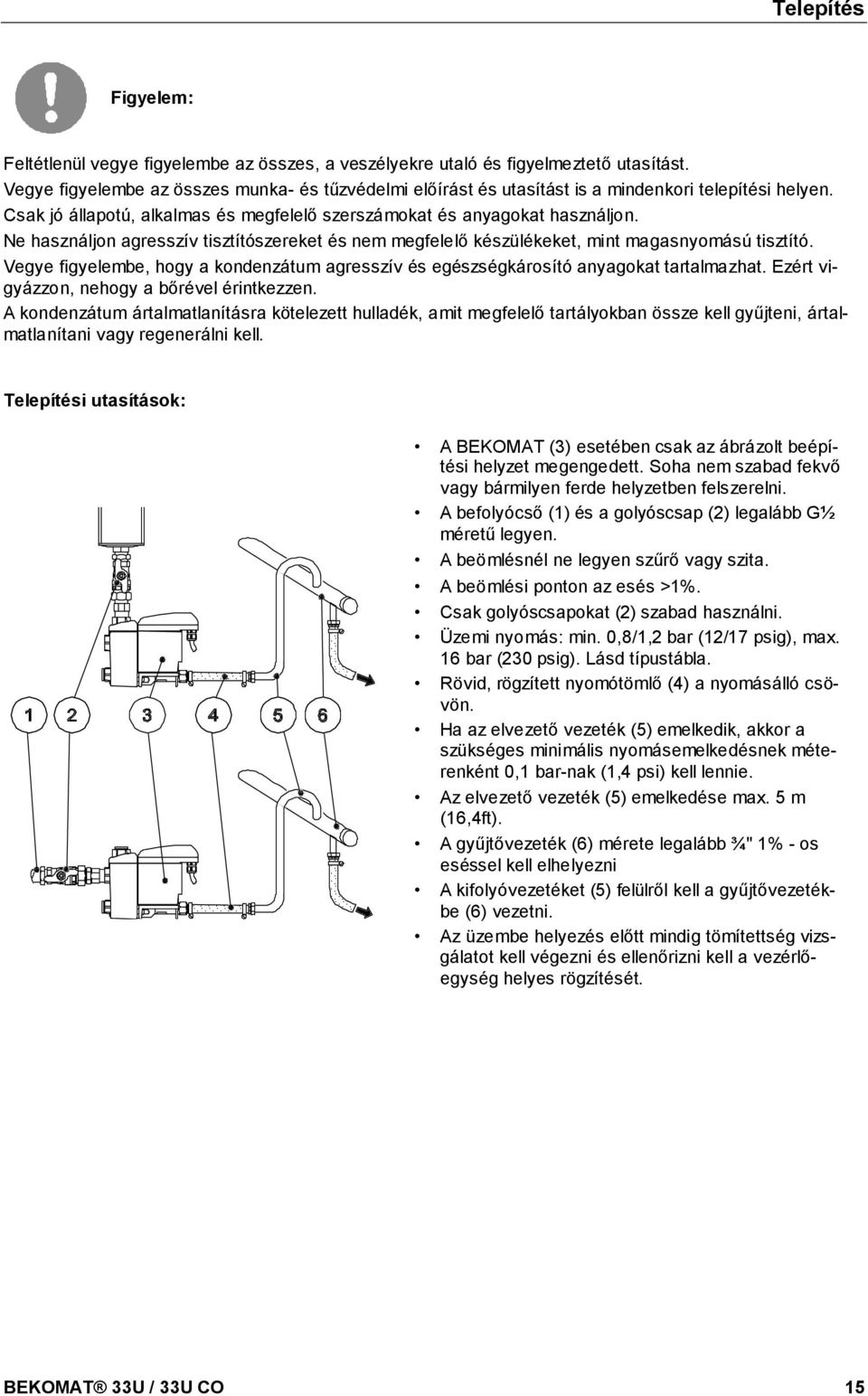 docx @ 5890 @ @ 1 Telepítés Figyelem: Feltétlenül vegye figyelembe az összes, a veszélyekre utaló és figyelmeztető utasítást.