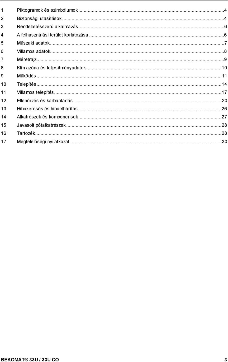 ..9 8 Klímazóna és teljesítményadatok...10 9 Működés... 11 10 Telepítés...14 11 Villamos telepítés.