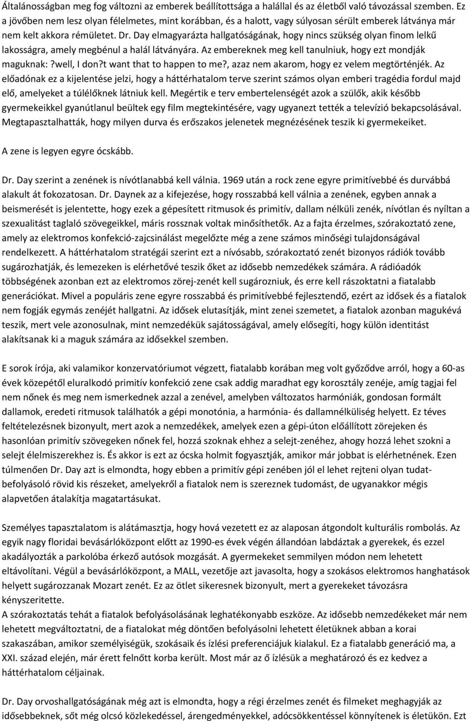 Day elmagyarázta hallgatóságának, hogy nincs szükség olyan finom lelkű lakosságra, amely megbénul a halál látványára. Az embereknek meg kell tanulniuk, hogy ezt mondják maguknak:?well, I don?