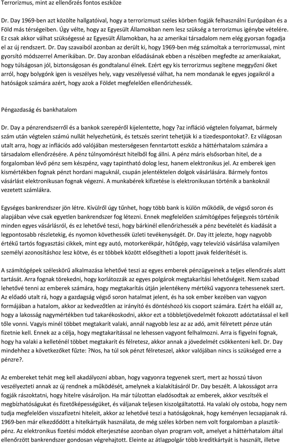 Ez csak akkor válhat szükségessé az Egyesült Államokban, ha az amerikai társadalom nem elég gyorsan fogadja el az új rendszert. Dr.