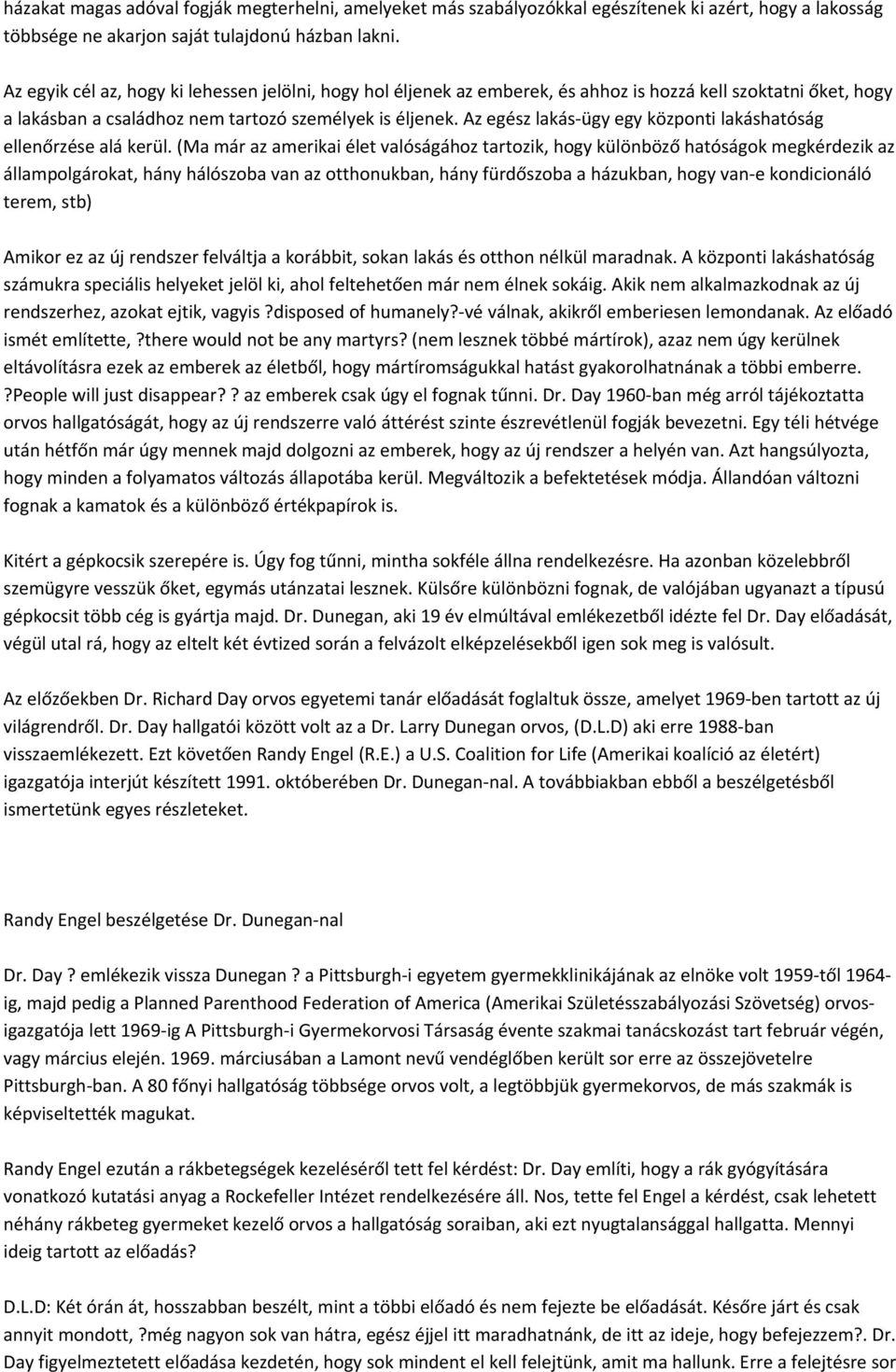 Az egész lakás ügy egy központi lakáshatóság ellenőrzése alá kerül.