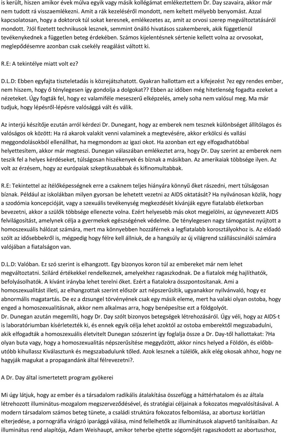 ?jól fizetett technikusok lesznek, semmint önálló hivatásos szakemberek, akik függetlenül tevékenykednek a független beteg érdekében.