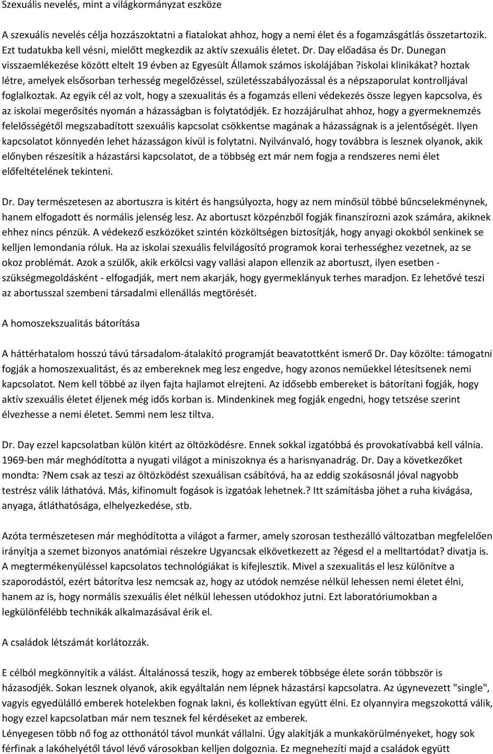 iskolai klinikákat? hoztak létre, amelyek elsősorban terhesség megelőzéssel, születésszabályozással és a népszaporulat kontrolljával foglalkoztak.