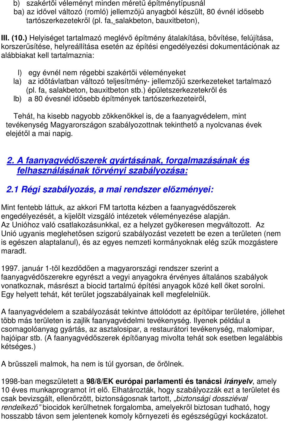 évnél nem régebbi szakértői véleményeket la) az időtávlatban változó teljesítmény- jellemzőjű szerkezeteket tartalmazó (pl. fa, salakbeton, bauxitbeton stb.