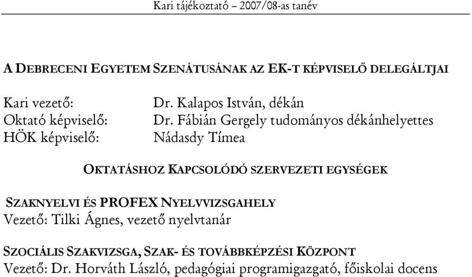 Fábián Gergely tudományos dékánhelyettes Nádasdy Tímea OKTATÁSHOZ KAPCSOLÓDÓ SZERVEZETI EGYSÉGEK SZAKNYELVI ÉS PROFEX