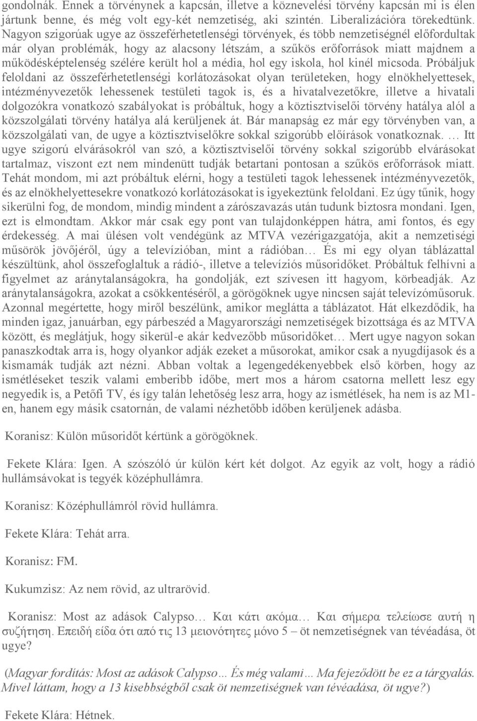 szélére került hol a média, hol egy iskola, hol kinél micsoda.