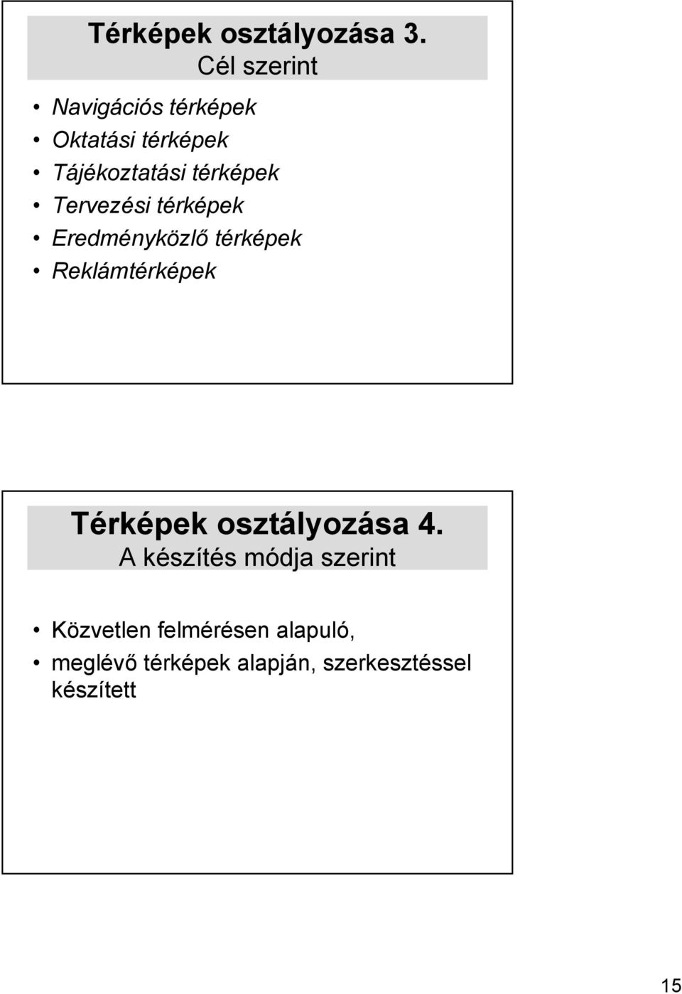 térképek Tervezési térképek Eredményközlő térképek Reklámtérképek