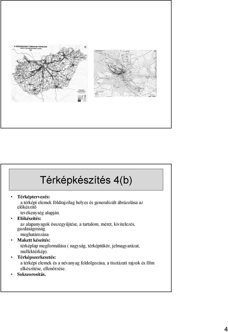 Előkészítés: az alapanyagok összegyűjtése, a tartalom, méret, kivitelezés, gazdaságosság meghatározása.