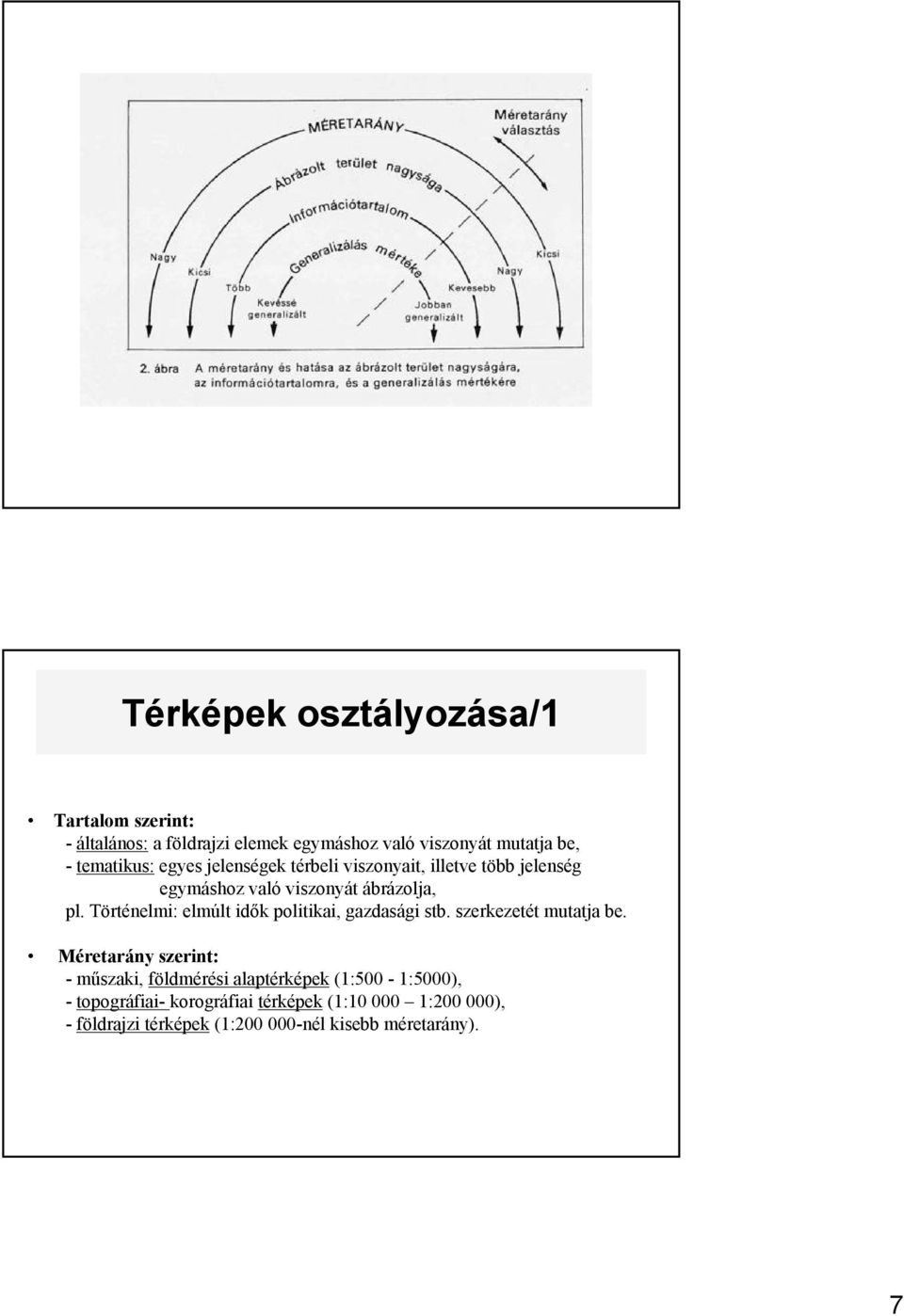 Történelmi: elmúlt idők politikai, gazdasági stb. szerkezetét mutatja be.