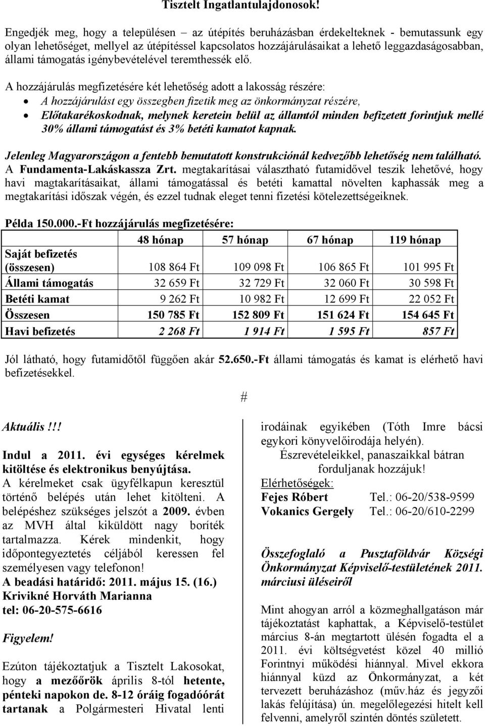 támogatás igénybevételével teremthessék elő.