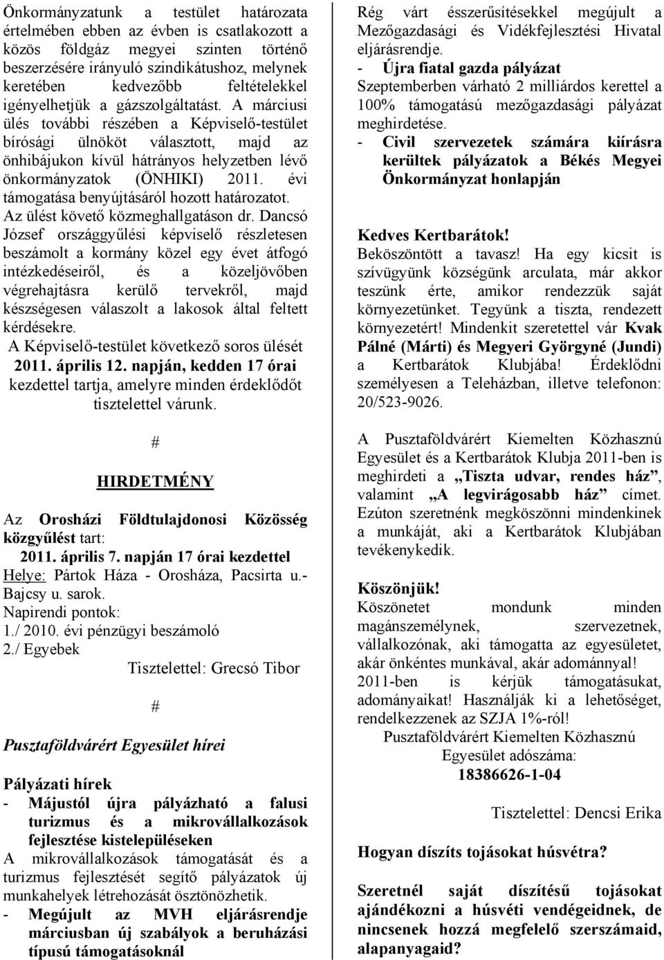 évi támogatása benyújtásáról hozott határozatot. Az ülést követő közmeghallgatáson dr.