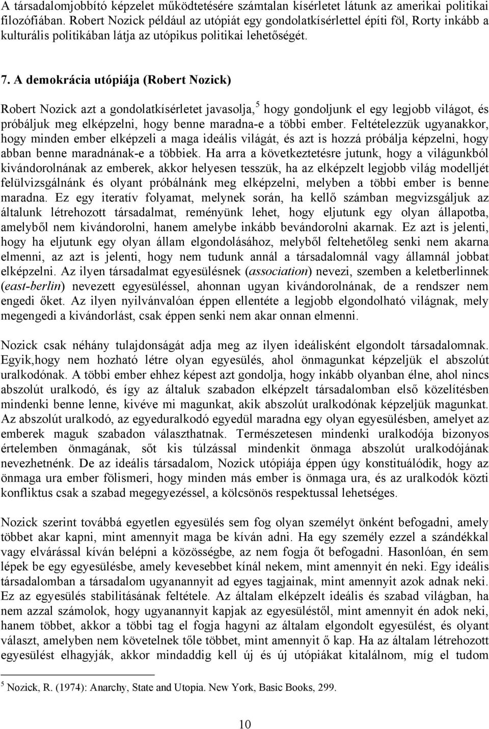 A demokrácia utópiája (Robert Nozick) Robert Nozick azt a gondolatkísérletet javasolja, 5 hogy gondoljunk el egy legjobb világot, és próbáljuk meg elképzelni, hogy benne maradna-e a többi ember.